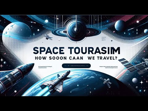 The Countdown to Space Travel Begins! When Will Space Tourism Take Off?